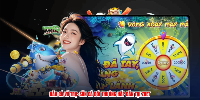 Bắn Cá Vũ Trụ: Săn Cá Đổi Thưởng Hấp Dẫn Tại ZBET 24 Bắn Cá Vũ Trụ: Săn Cá Đổi Thưởng Hấp Dẫn Tại Thương Hiệu
