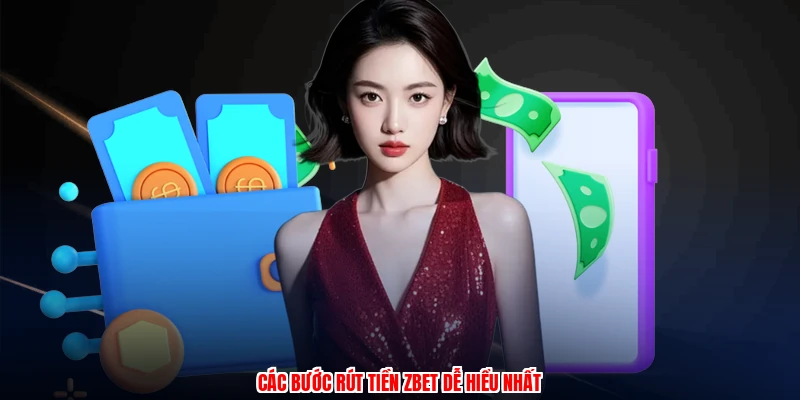 Rút Tiền ZBET - Chi Tiết Quy Trình Thanh Toán Dễ Dàng 1 Các bước rút tiền ZBET dễ hiểu nhất
