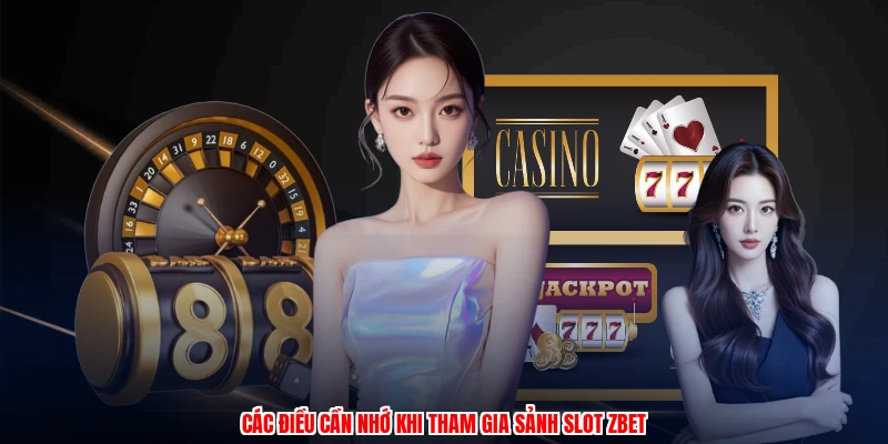 Các điều cần nhớ khi tham gia sảnh slot ZBET
