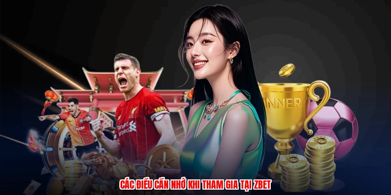 Thể Thao Điện Tử ZBET: Hàng Nghìn Trận Đấu, Tỷ Lệ Thắng Lớn 4 Các điều cần nhớ khi tham gia tại ZBET