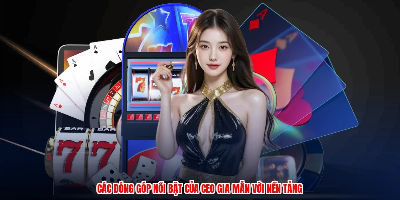 CEO Gia Mẫn - Tầm Nhìn Dẫn Dắt Và Chiến Lược Trong 2026 1 Các đóng góp nổi bật của CEO gia mẫn với nền tảng