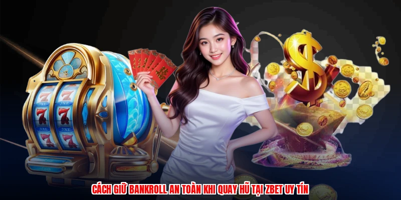 Cách Giữ Bankroll An Toàn Khi Quay Hũ Tại Thương Hiệu Uy Tín 11 Cách Giữ Bankroll An Toàn Khi Quay Hũ Tại Thương Hiệu Uy Tín