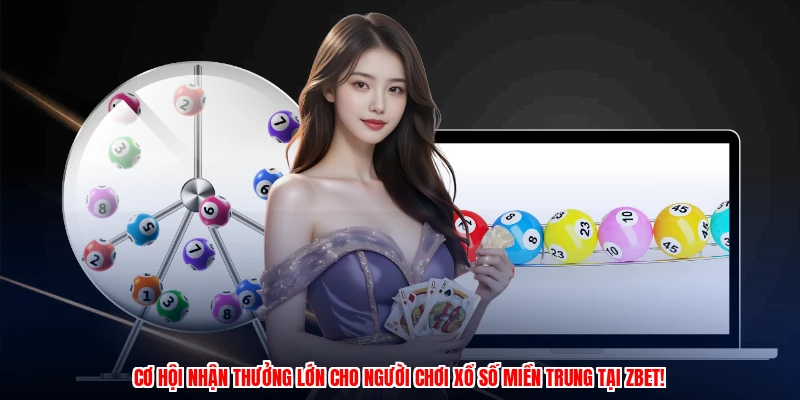 Xổ Số Miền Trung ZBET - Săn Thưởng Cược Và Ưu Đãi Lớn 3 Cơ hội nhận thưởng lớn cho người chơi xổ số miền trung tại ZBET!