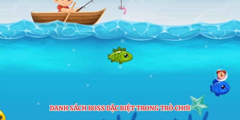 Câu Cá Phát Tài - Khám Phá Đại Dương Đổi Thưởng 2026 3 Danh sách boss đặc biệt trong trò chơi