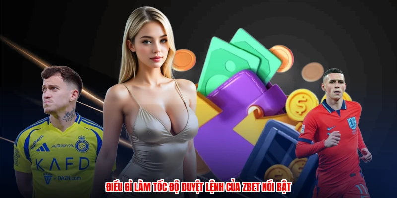 Rút Tiền ZBET - Chi Tiết Quy Trình Thanh Toán Dễ Dàng 3 Điều gì làm tốc độ duyệt lệnh của thương hiệu nổi bật
