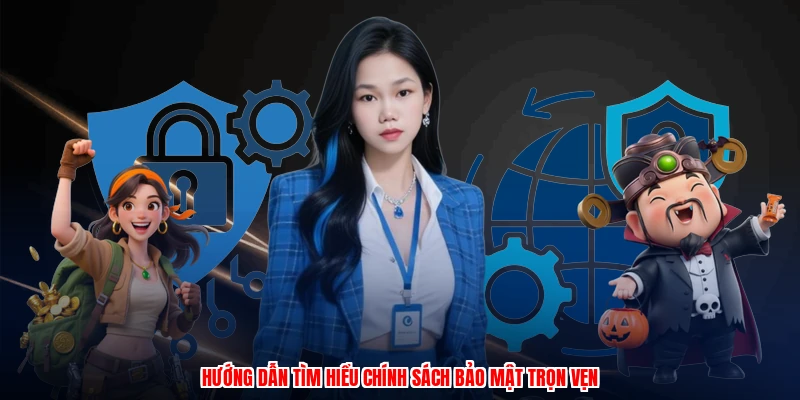 Chính Sách Bảo Mật - Hiểu Đúng Đầy Đủ 1 Hướng dẫn tìm hiểu chính sách bảo mật trọn vẹn
