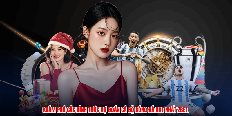Soi Kèo ZBET: Cẩm Nang Cá Cược Thể Thao Cho Tân Thủ Mới 3 Khám phá các hình thức dự đoán cá độ bóng đá hot nhất ZBET.