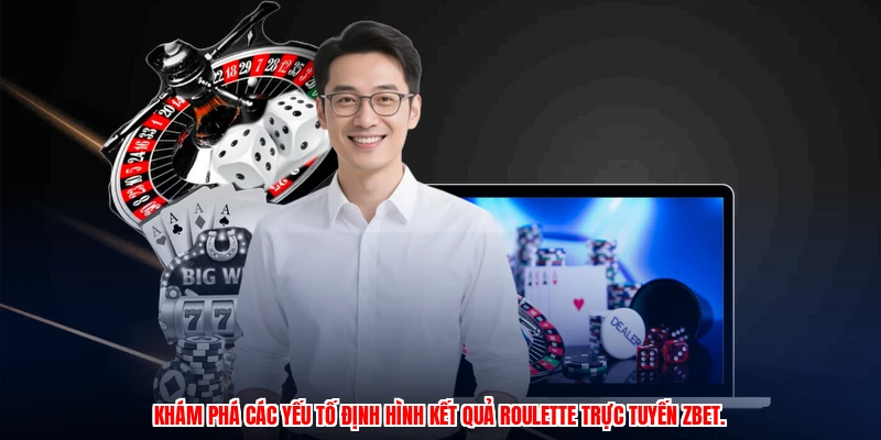 Roulette Trực Tuyến ZBET - Đọc Kèo Chuẩn Và Cược Thắng Lớn 2 Khám phá các yếu tố định hình kết quả roulette trực tuyến ZBET.