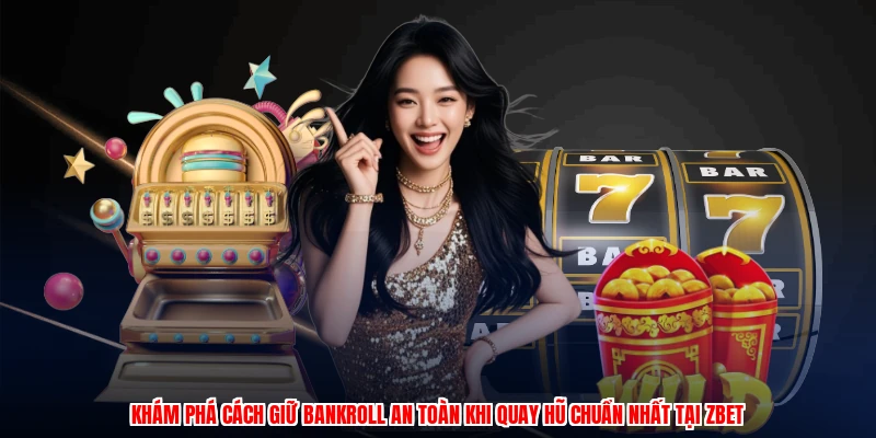 Cách Giữ Bankroll An Toàn Khi Quay Hũ Tại Thương Hiệu Uy Tín 2 Khám phá cách giữ bankroll an toàn khi quay hũ chuẩn nhất tại thương hiệu