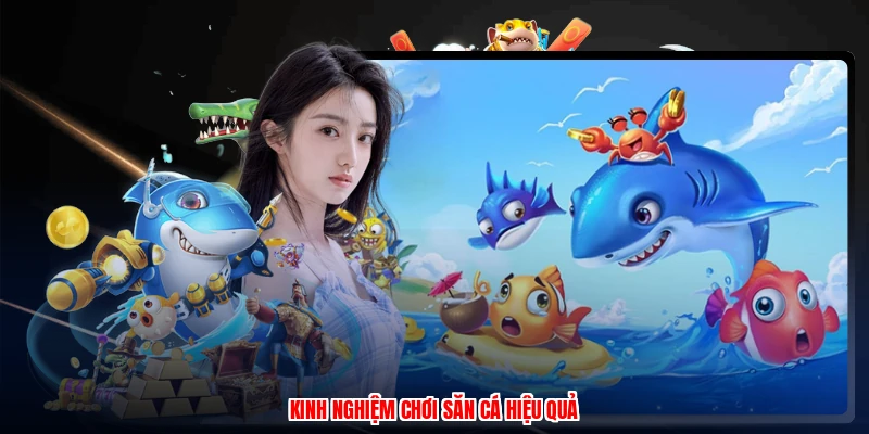 Mẹo Bắn Cá Ăn Tiền - Nhập Môn Săn Cá Đổi Thưởng Thật 4 Kinh nghiệm chơi săn cá hiệu quả