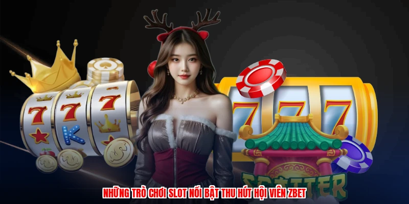 Những trò chơi slot nổi bật thu hút hội viên ZBET