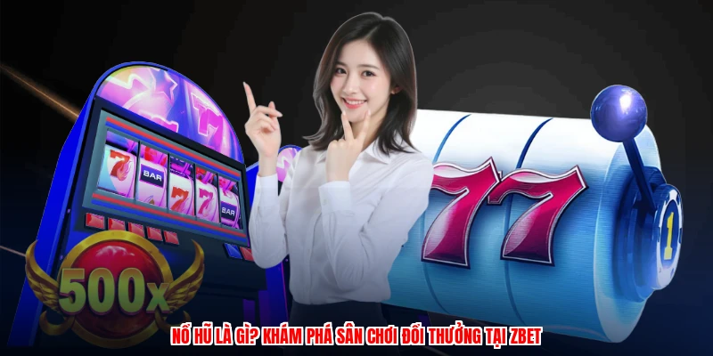 Nổ Hũ Là Gì? Khám Phá Sân Chơi Đổi Thưởng Tại Thương Hiệu 1 Nổ Hũ Là Gì? Khám Phá Sân Chơi Đổi Thưởng Tại Thương Hiệu