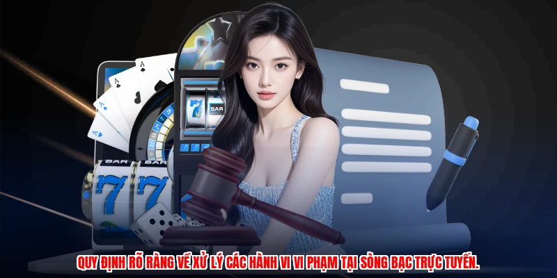 Điều Khoản Và Điều Kiện - Nghĩa Vụ Và Trách Nhiệm Hội Viên 2 Quy định rõ ràng về xử lý các hành vi vi phạm tại sòng bạc trực tuyến.