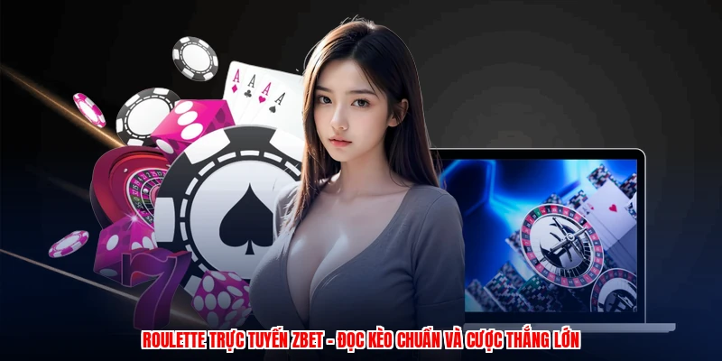 Roulette Trực Tuyến ZBET - Đọc Kèo Chuẩn Và Cược Thắng Lớn 19 Roulette Trực Tuyến ZBET - Đọc Kèo Chuẩn Và Cược Thắng Lớn