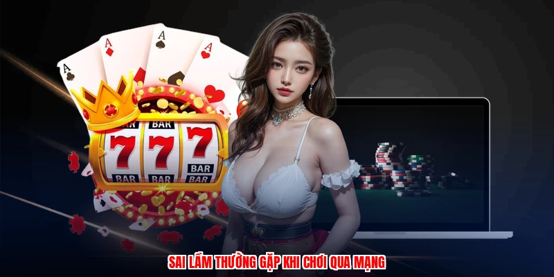 Cách Chơi Blackjack - Chiến Thuật Đặt Cược Hiệu Quả Nhất 4 Sai lầm thường gặp khi chơi qua mạng
