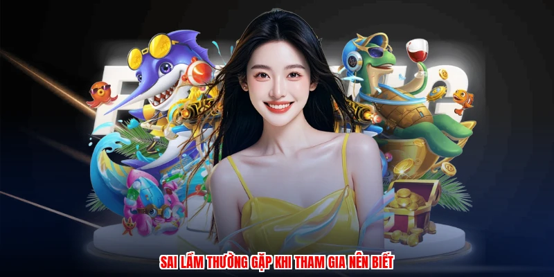 Tam Tiên Cắt Cá: Chiến Thuật Săn Cá Đỉnh Cao Từ Thương Hiệu 4 Sai lầm thường gặp khi tham gia nên biết