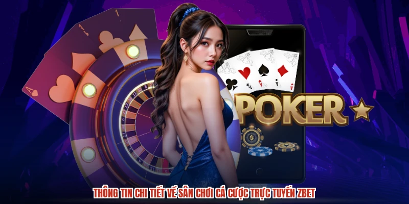 ZBET - Sân Chơi Cá Cược Đẳng Cấp Và Uy Tín Hàng Đầu Châu Á 1 Thông tin chi tiết về sân chơi cá cược trực tuyến ZBET