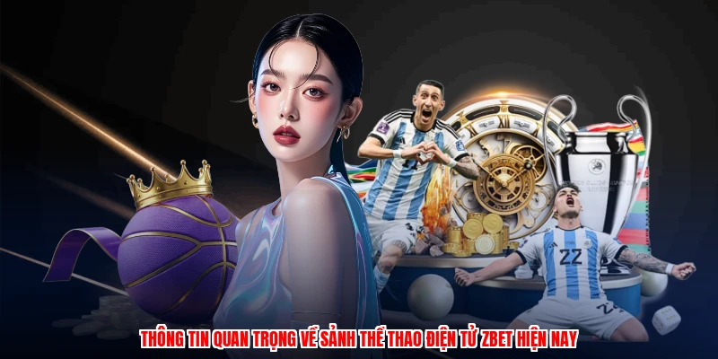 Thể Thao Điện Tử ZBET: Hàng Nghìn Trận Đấu, Tỷ Lệ Thắng Lớn 2 Thông tin quan trọng về sảnh thể thao điện tử ZBET hiện nay