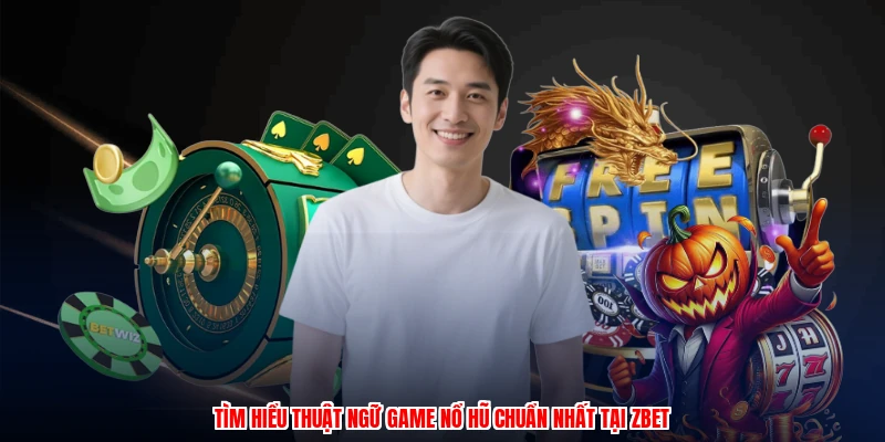 Thuật Ngữ Game Nổ Hũ - Đăng Ký Ngay Để Nhận Thưởng Khủng 2 Tìm hiểu thuật ngữ game nổ hũ chuẩn nhất tại thương hiệu