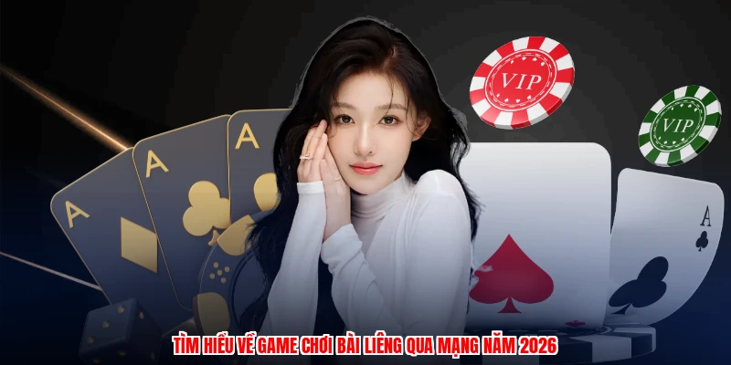 Chơi Bài Liêng - Khám Phá Game Bài Ba Lá Trực Tuyến 2 Tìm hiểu về game chơi bài liêng qua mạng năm 2026