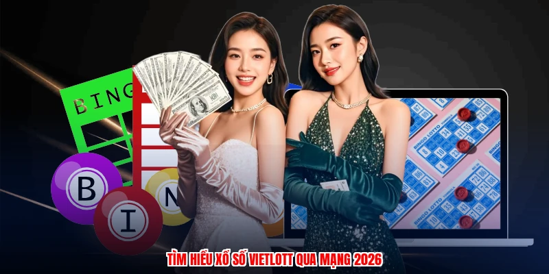Xổ Số Vietlott ZBET: Điểm Danh Các Sản Phẩm Trực Tuyến 2026 2 Tìm hiểu xổ số vietlott qua mạng 2026