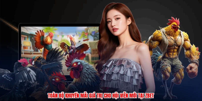 Cách Chấp Tiền Gà Chọi: 3 Bước Tăng Vốn Cược Tại ZBET 3 Toàn bộ khuyến mãi giá trị cho hội viên mới tại ZBET