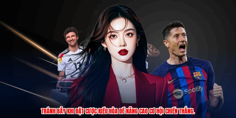 Kèo Chấp Hòa: Nghệ Thuật Đặt Cược Chuẩn Xác Tại Thương Hiệu 4 Tránh bẫy khi đặt cược kiểu hòa để nâng cao cơ hội chiến thắng.
