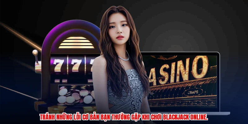 Blackjack Trực Tuyến ZBET: Bí Quyết Đọc Kèo Thắng Lớn Nhất 4 Tránh những lỗi cơ bản bạn thường gặp khi chơi blackjack online.